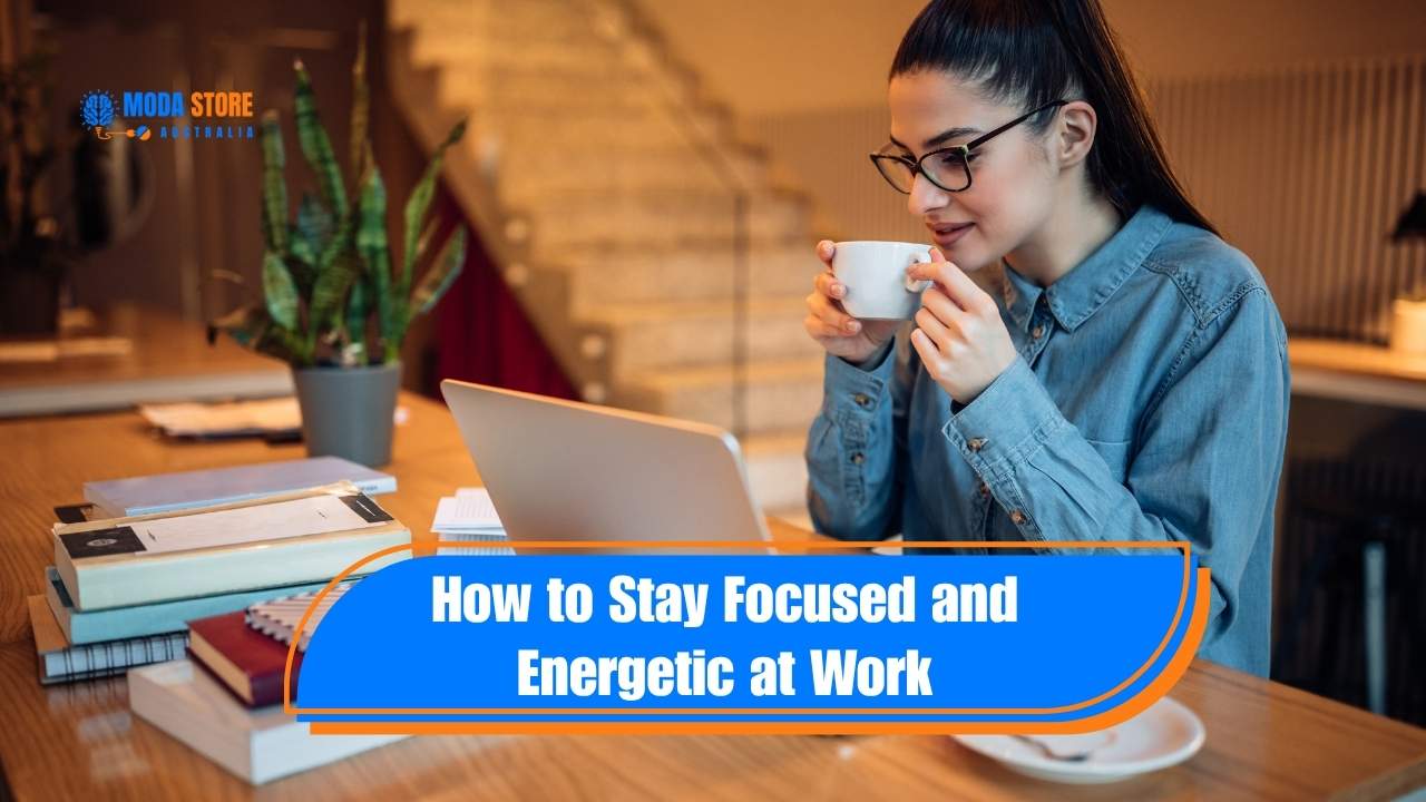 How to Stay Focused and Energetic at Work